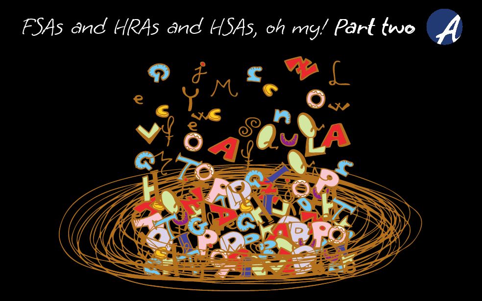 FSAs and HRAs and HSAs, oh my! Part two